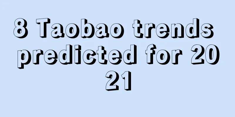 8 Taobao trends predicted for 2021