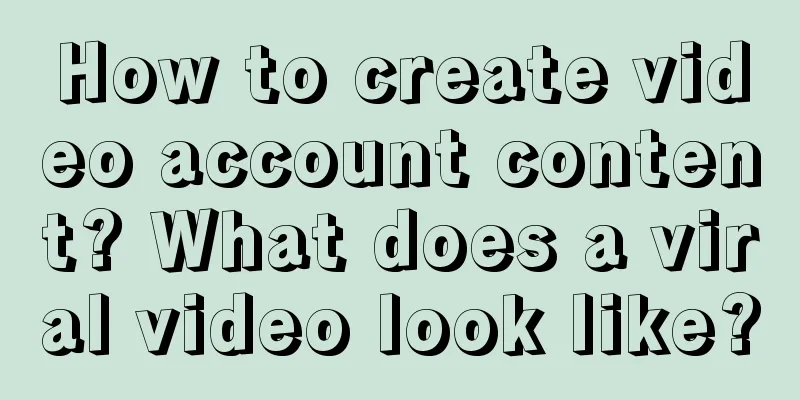 How to create video account content? What does a viral video look like?