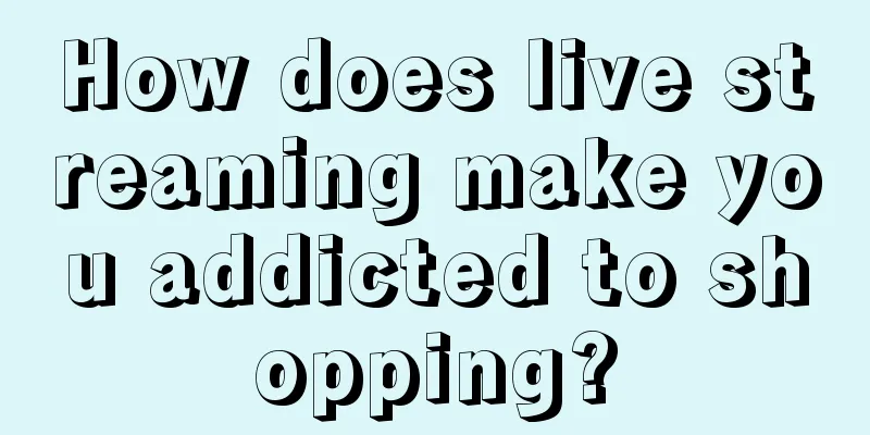 How does live streaming make you addicted to shopping?