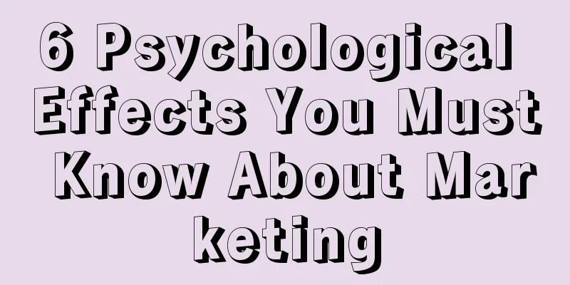 6 Psychological Effects You Must Know About Marketing