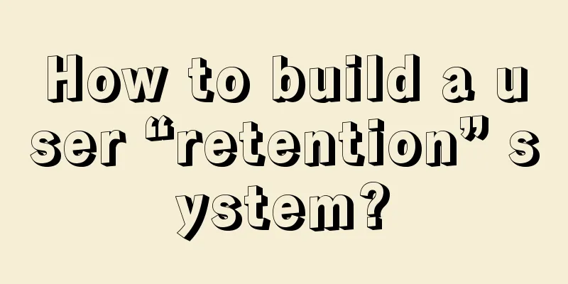 How to build a user “retention” system?