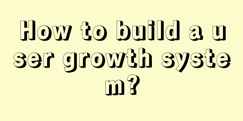 How to build a user growth system?