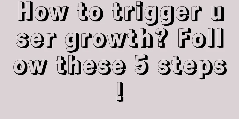 How to trigger user growth? Follow these 5 steps!