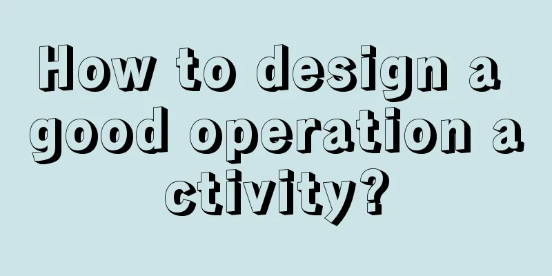 How to design a good operation activity?