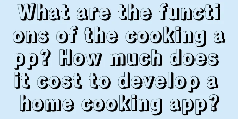 What are the functions of the cooking app? How much does it cost to develop a home cooking app?