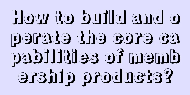 How to build and operate the core capabilities of membership products?