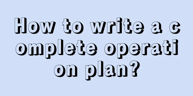 How to write a complete operation plan?