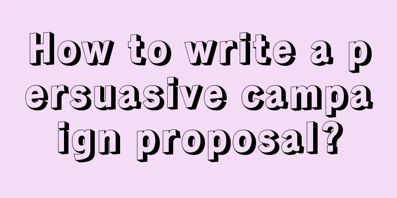 How to write a persuasive campaign proposal?