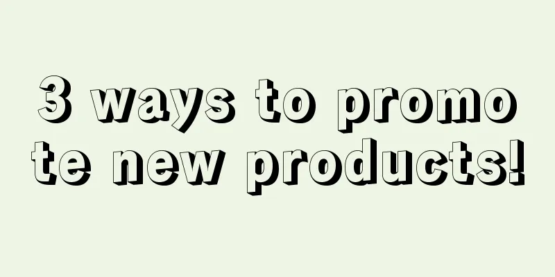 3 ways to promote new products!