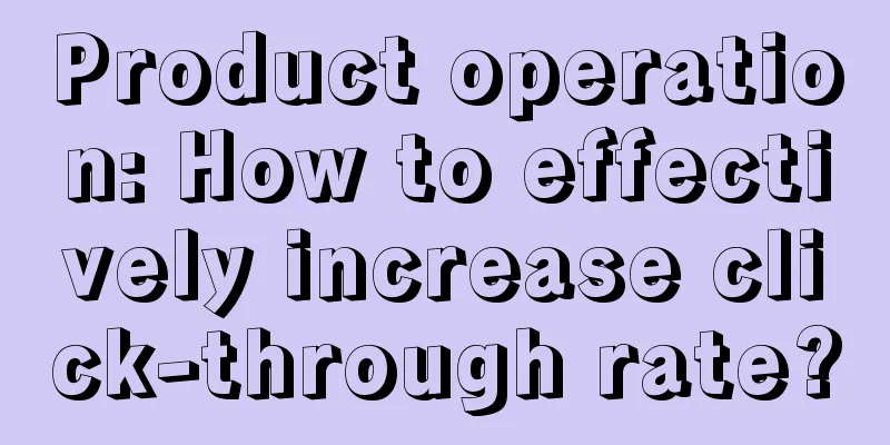 Product operation: How to effectively increase click-through rate?