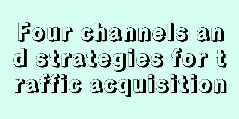 Four channels and strategies for traffic acquisition