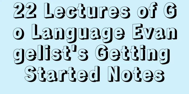 22 Lectures of Go Language Evangelist's Getting Started Notes