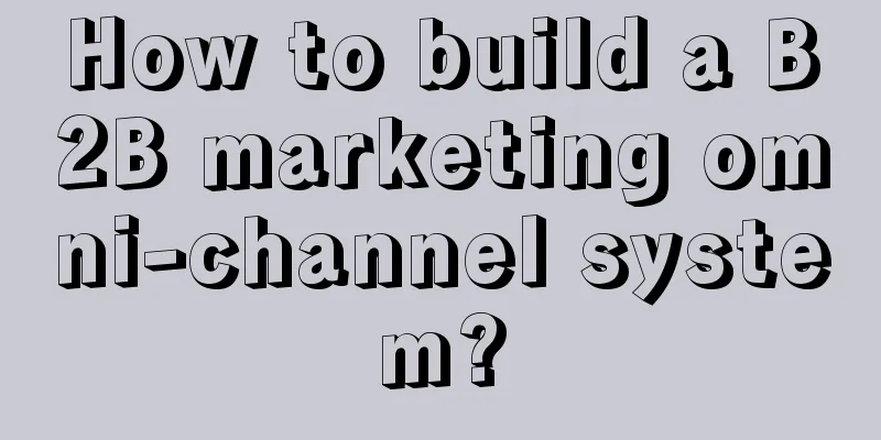 How to build a B2B marketing omni-channel system?