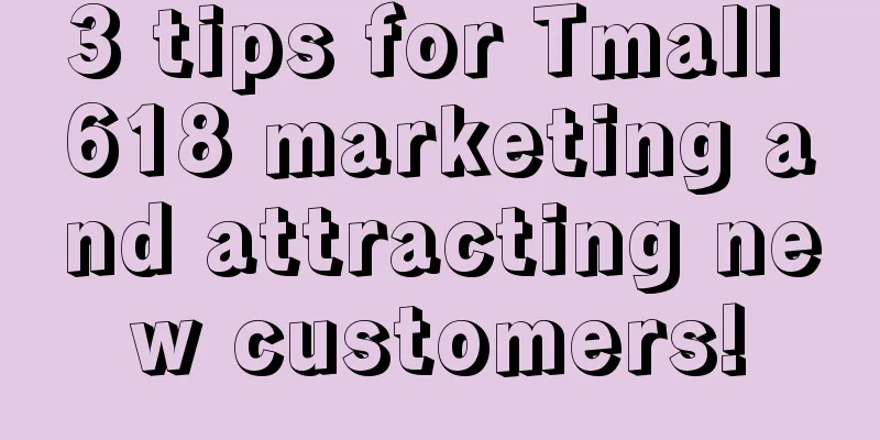 3 tips for Tmall 618 marketing and attracting new customers!