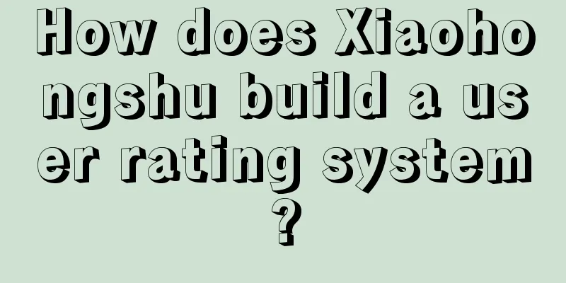 How does Xiaohongshu build a user rating system?