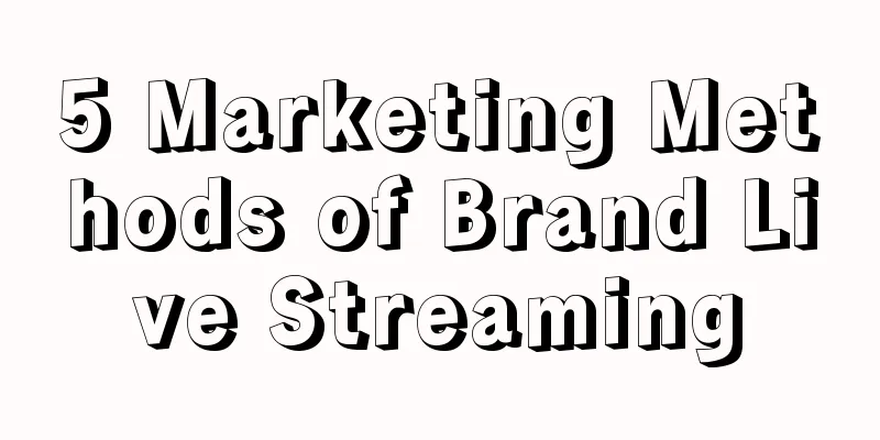 5 Marketing Methods of Brand Live Streaming