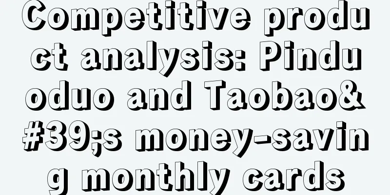 Competitive product analysis: Pinduoduo and Taobao's money-saving monthly cards