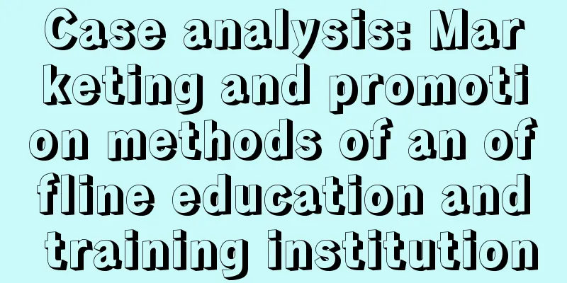 Case analysis: Marketing and promotion methods of an offline education and training institution