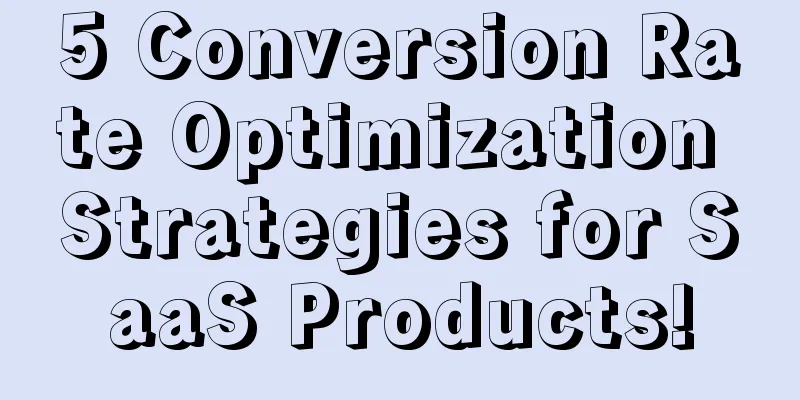 5 Conversion Rate Optimization Strategies for SaaS Products!