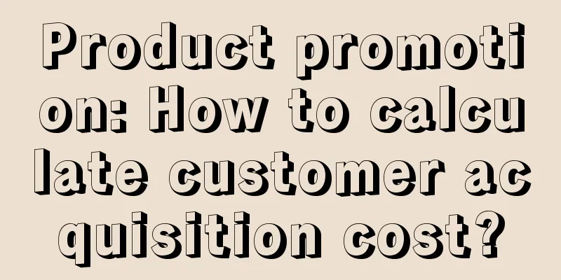 Product promotion: How to calculate customer acquisition cost?