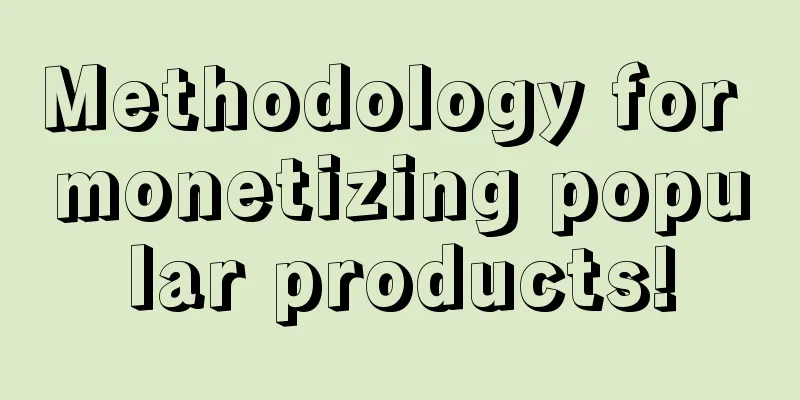 Methodology for monetizing popular products!