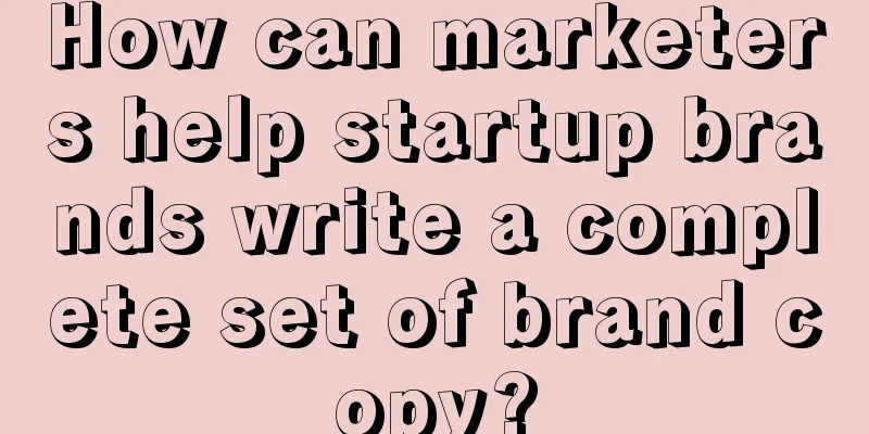 How can marketers help startup brands write a complete set of brand copy?