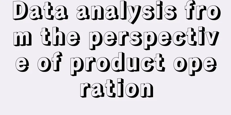 Data analysis from the perspective of product operation