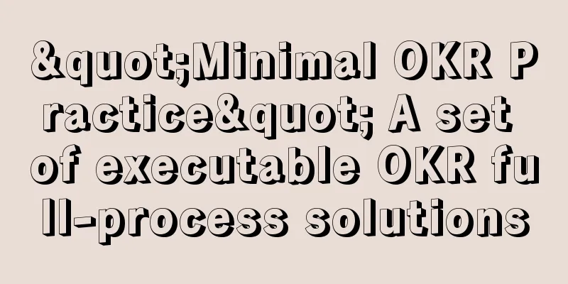 "Minimal OKR Practice" A set of executable OKR full-process solutions