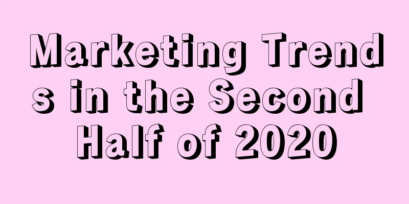 Marketing Trends in the Second Half of 2020