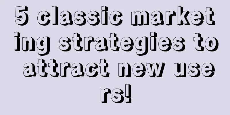 5 classic marketing strategies to attract new users!