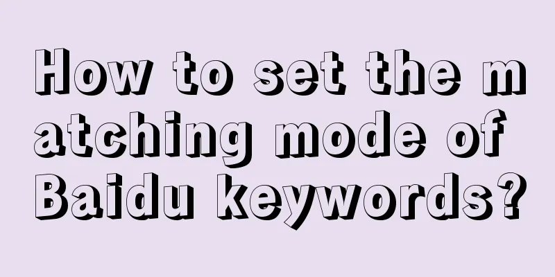 How to set the matching mode of Baidu keywords?