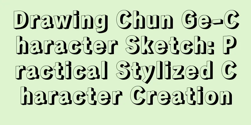 Drawing Chun Ge-Character Sketch: Practical Stylized Character Creation