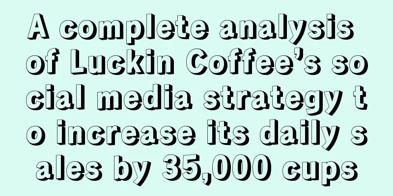 A complete analysis of Luckin Coffee’s social media strategy to increase its daily sales by 35,000 cups