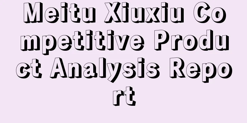 Meitu Xiuxiu Competitive Product Analysis Report