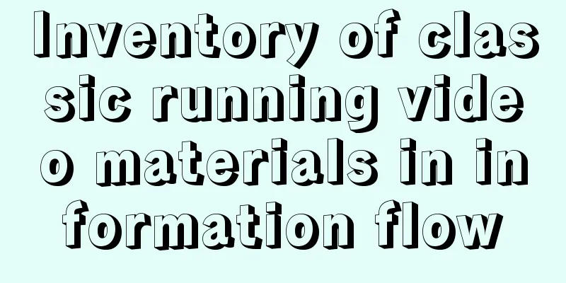 Inventory of classic running video materials in information flow