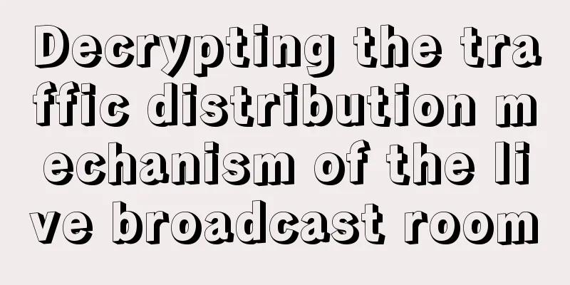 Decrypting the traffic distribution mechanism of the live broadcast room