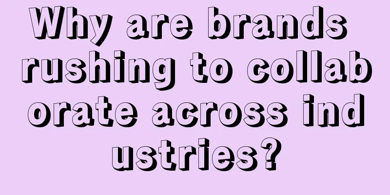 Why are brands rushing to collaborate across industries?