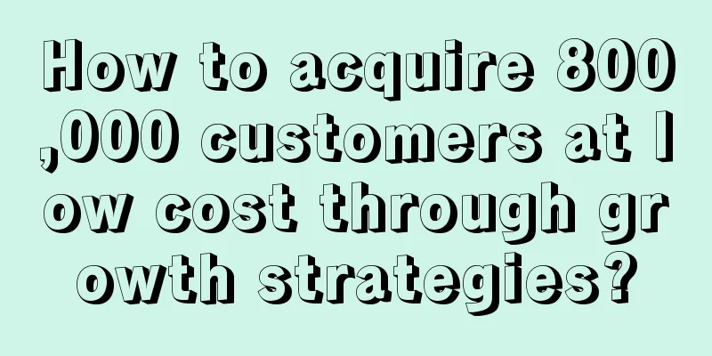 How to acquire 800,000 customers at low cost through growth strategies?