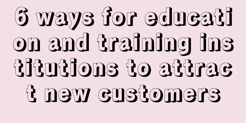 6 ways for education and training institutions to attract new customers