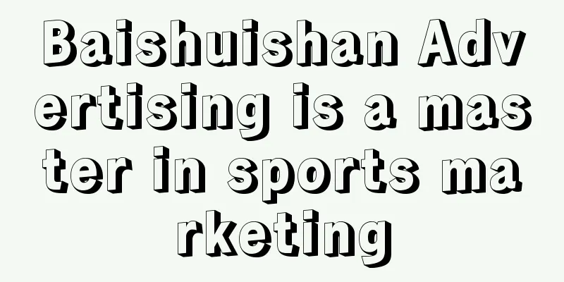 Baishuishan Advertising is a master in sports marketing