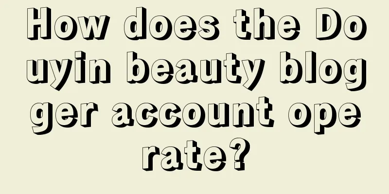 How does the Douyin beauty blogger account operate?