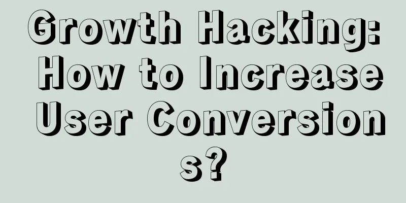 Growth Hacking: How to Increase User Conversions?