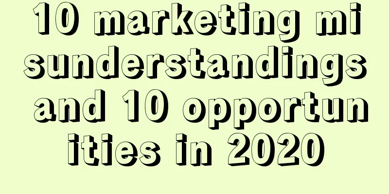 10 marketing misunderstandings and 10 opportunities in 2020