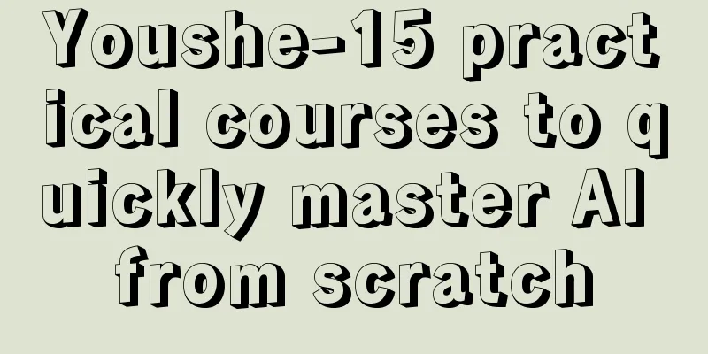 Youshe-15 practical courses to quickly master AI from scratch