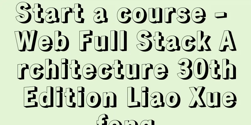 Start a course - Web Full Stack Architecture 30th Edition Liao Xuefeng