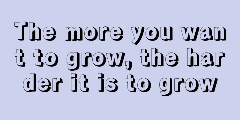 The more you want to grow, the harder it is to grow