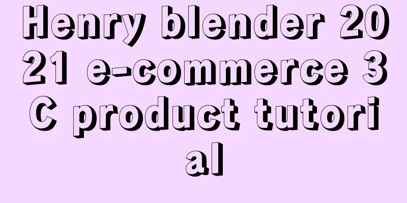 Henry blender 2021 e-commerce 3C product tutorial