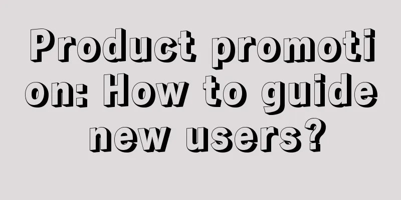 Product promotion: How to guide new users?