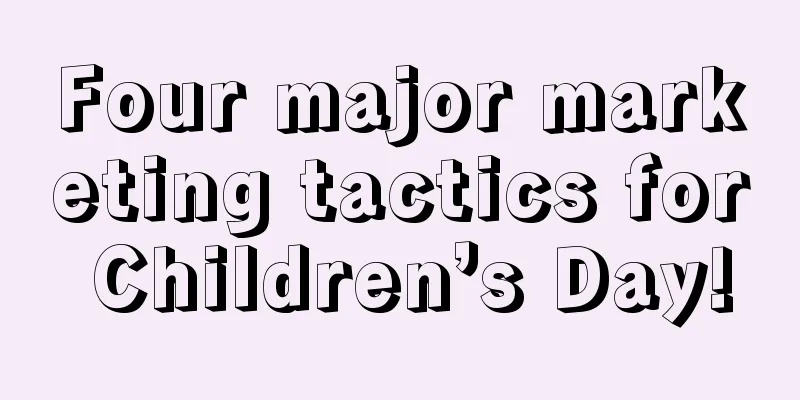 Four major marketing tactics for Children’s Day!