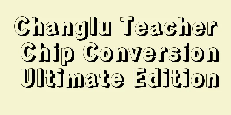 Changlu Teacher Chip Conversion Ultimate Edition